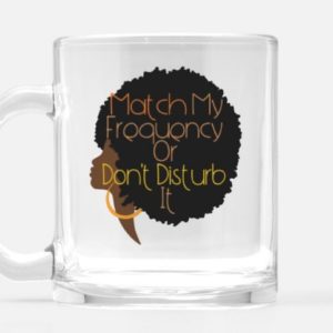 Match My Frequency  Fro Cup 10 oz