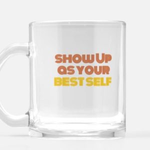 Show Up As Your Best Self 10 oz